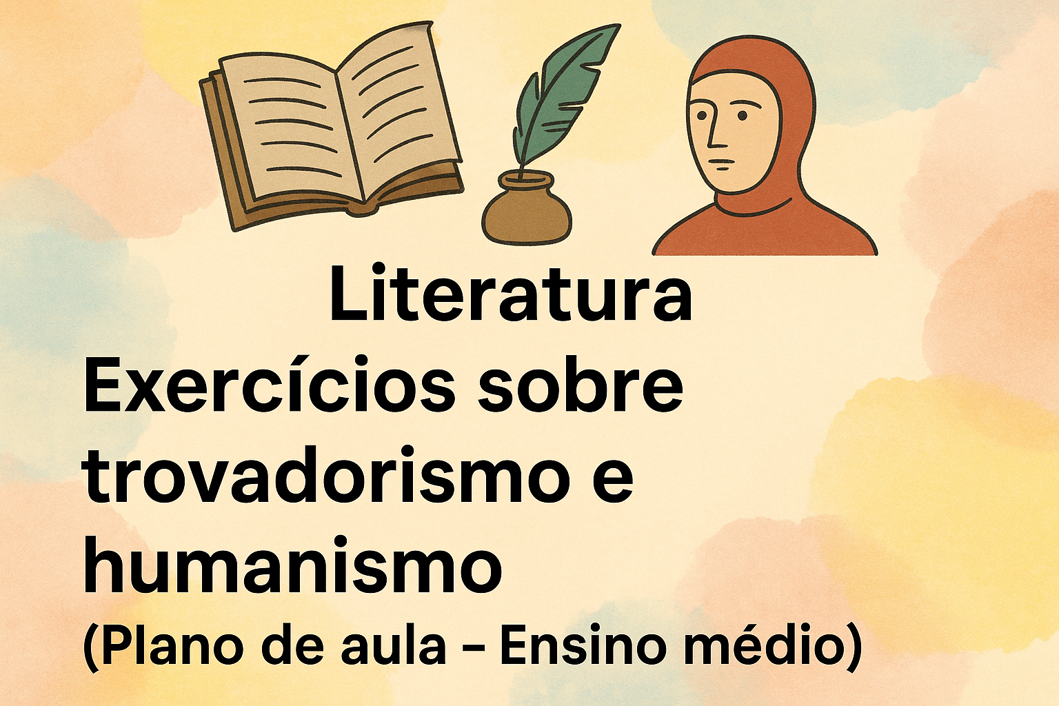 No momento, você está visualizando Literatura – Exercícios sobre trovadorismo e humanismo (Plano de aula – Ensino médio)