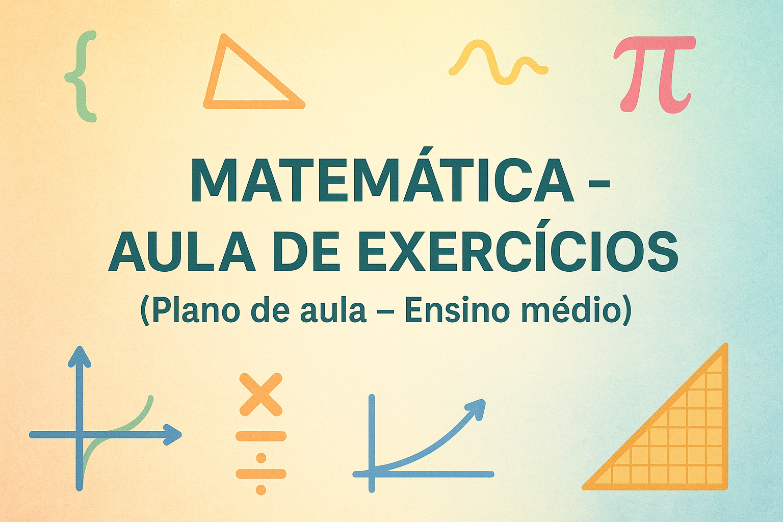 No momento, você está visualizando Matemática – Aula de Exercícios (Plano de aula – Ensino médio)