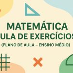Matemática – Aula de Exercícios (Plano de aula – Ensino médio)