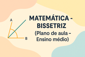 Leia mais sobre o artigo Matemática – Bissetriz (Plano de aula – Ensino médio)