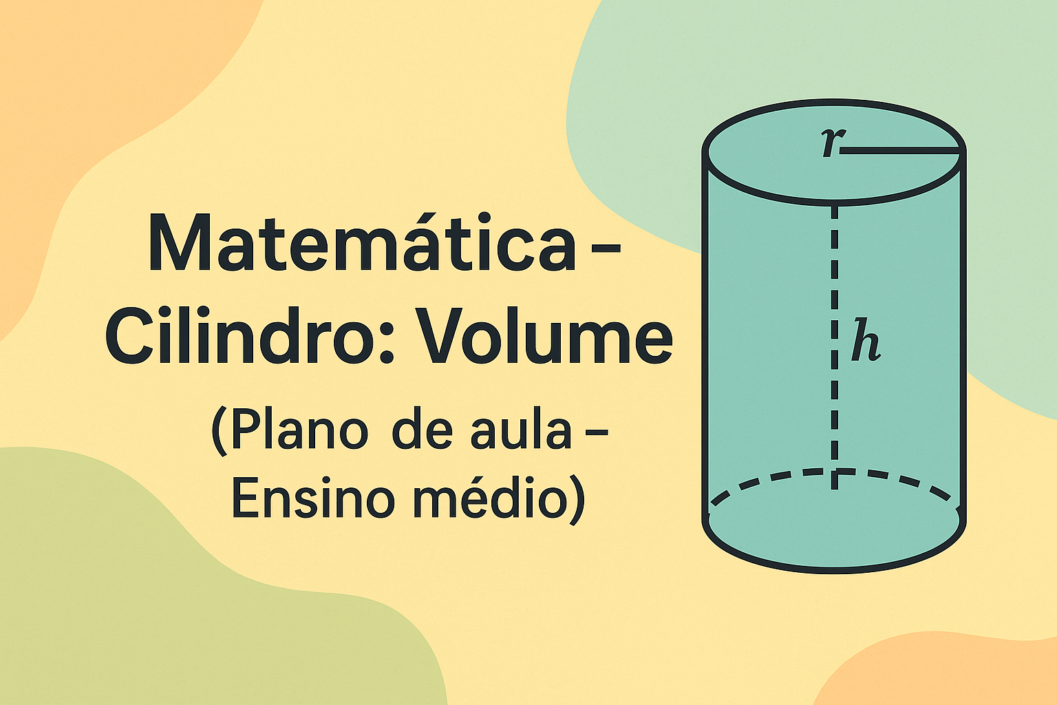 No momento, você está visualizando Matemática – Cilindro: Volume (Plano de aula – Ensino médio)