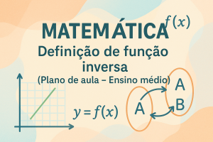 Leia mais sobre o artigo Matemática – Definição de função inversa (Plano de aula – Ensino médio)