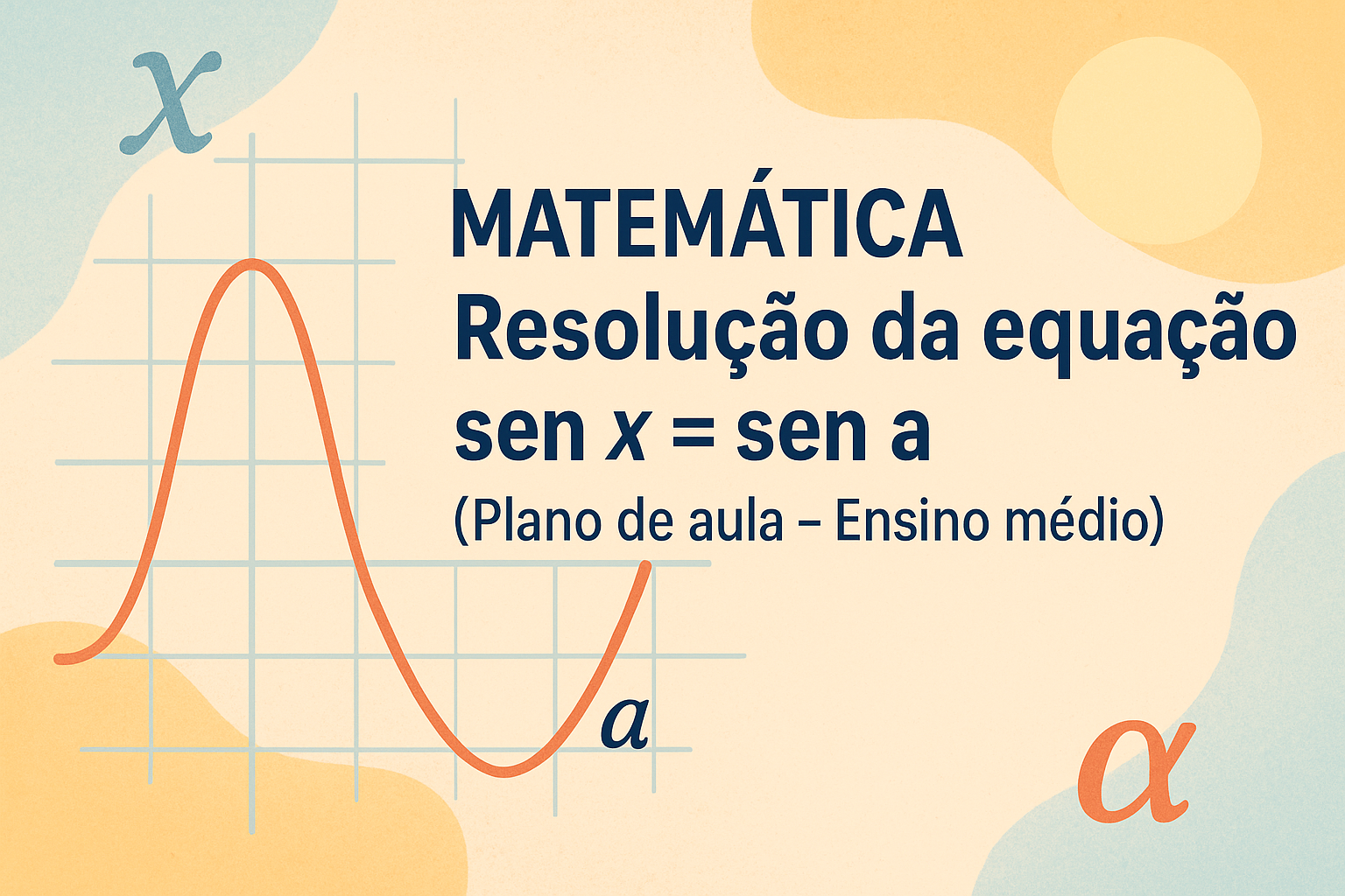 No momento, você está visualizando Matemática – Resolução da equação sen x = sen a (Plano de aula – Ensino médio)