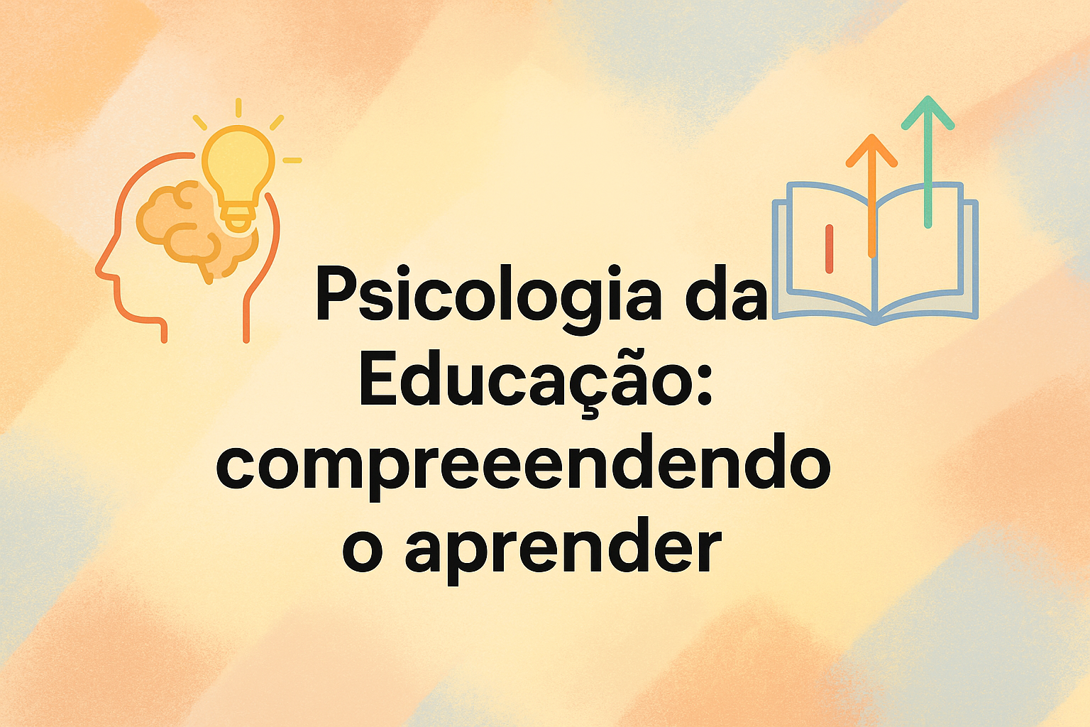 No momento, você está visualizando Psicologia da Educação: compreendendo o aprender