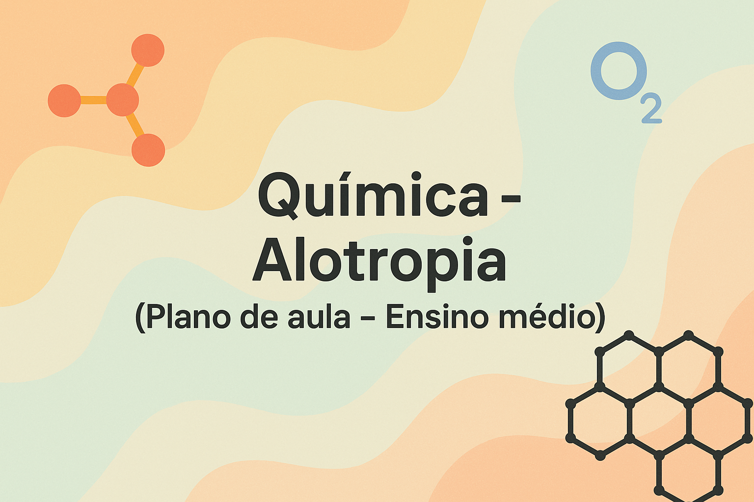 No momento, você está visualizando Química – Alotropia (Plano de aula – Ensino médio)