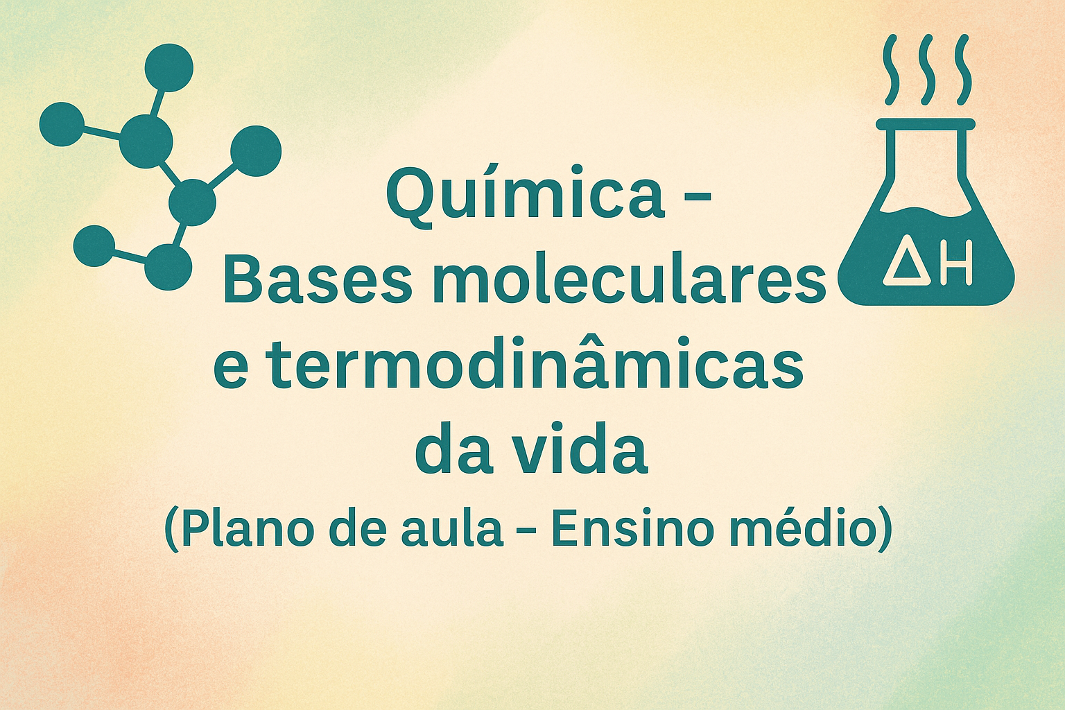 No momento, você está visualizando Química – Bases moleculares e termodinâmicas da vida (Plano de aula – Ensino médio)