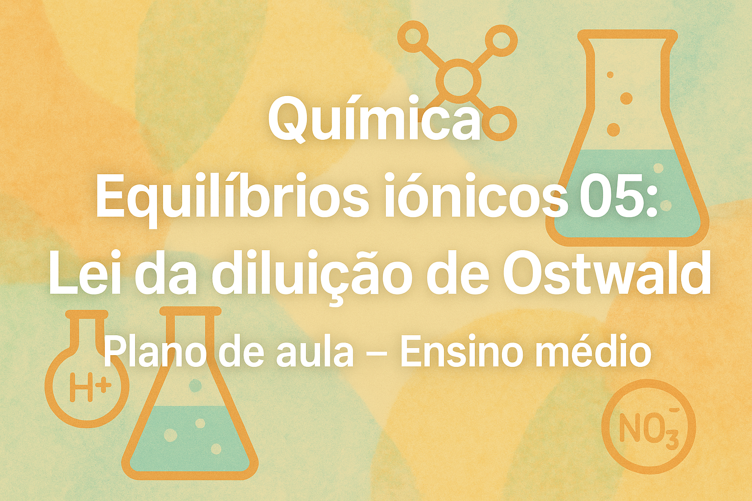 No momento, você está visualizando Química – Equilíbrios iônicos 05: Lei da diluição de Ostwald (Plano de aula – Ensino médio)