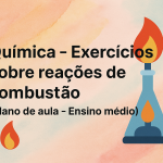 Química – Exercícios sobre reações de combustão (Plano de aula – Ensino médio)