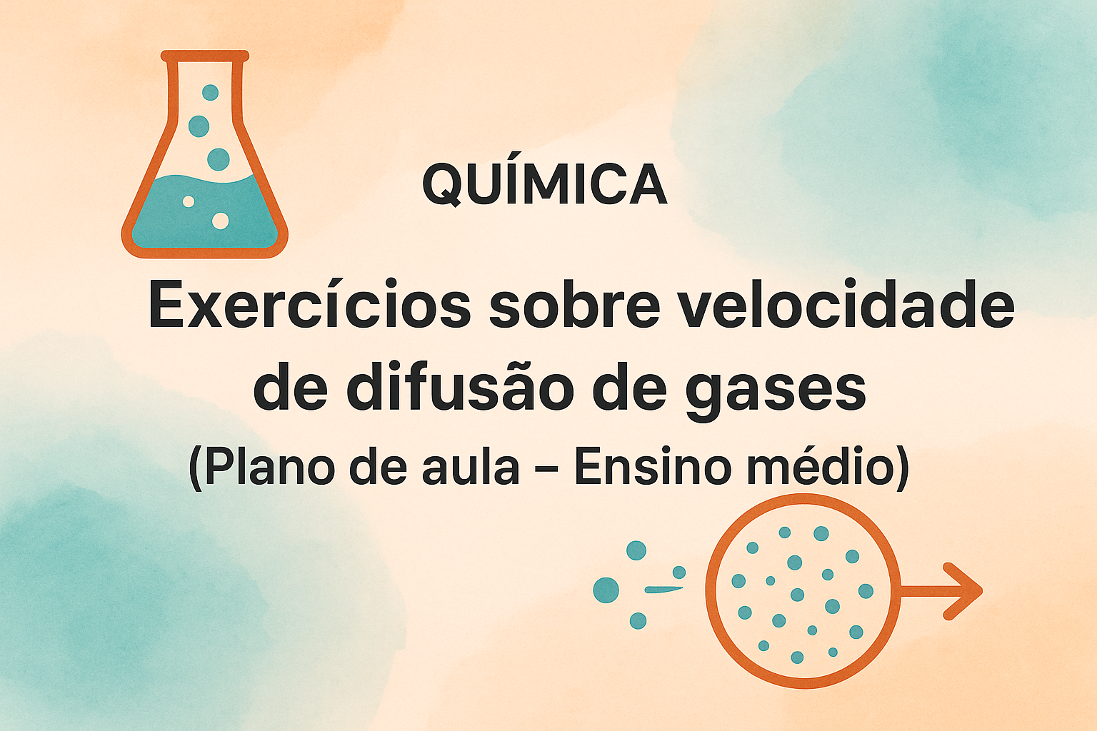 No momento, você está visualizando Química – Exercícios sobre velocidade de difusão de gases (Plano de aula – Ensino médio)