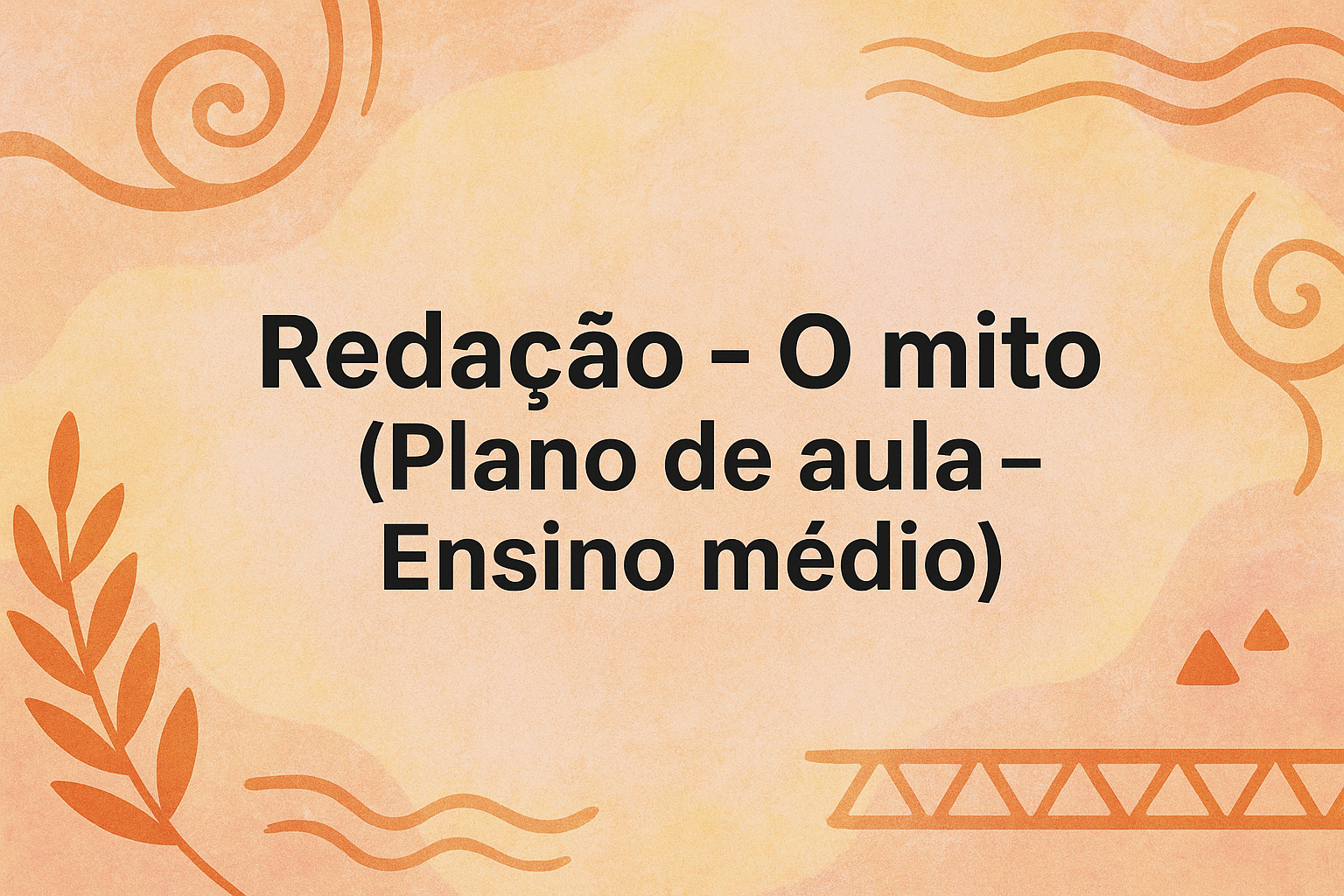 No momento, você está visualizando Redação – O mito (Plano de aula – Ensino médio)