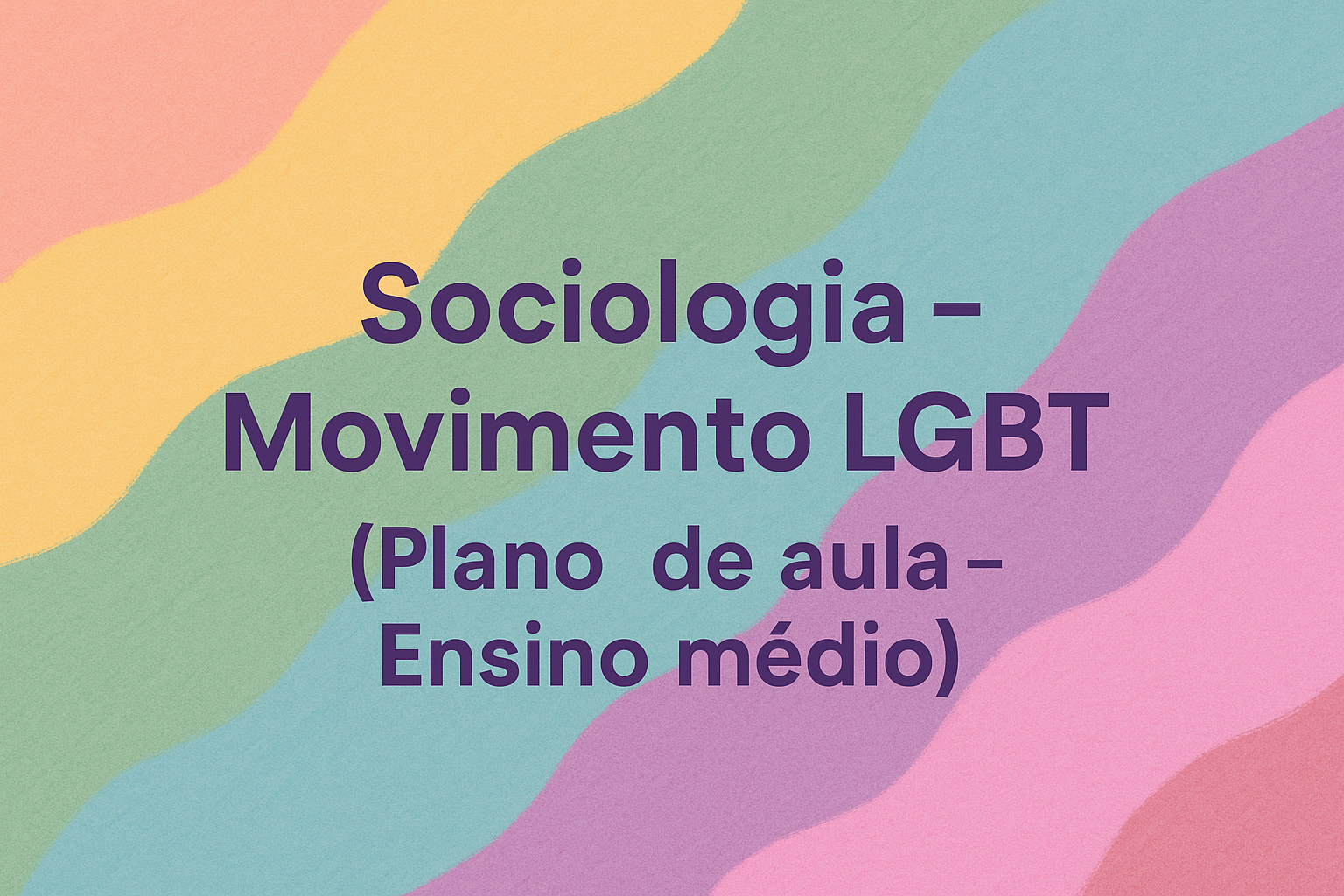 No momento, você está visualizando Sociologia – Movimento LGBT (Plano de aula – Ensino médio)