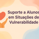 Suporte a Alunos em Situações de Vulnerabilidade