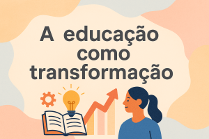 Leia mais sobre o artigo A educação como transformação