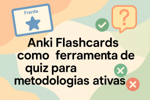 Leia mais sobre o artigo Anki Flashcards como usar a ferramenta de quiz para metodologias ativas