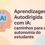 Aprendizagem Autodirigida com IA: caminhos para a autonomia do estudante
