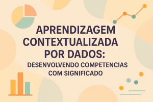 Leia mais sobre o artigo Aprendizagem Contextualizada por Dados: Desenvolvendo Competências com Significado