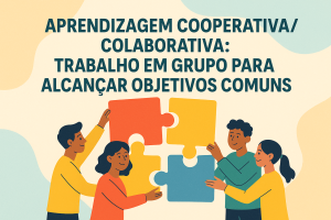 Leia mais sobre o artigo Aprendizagem Cooperativa/Colaborativa: Trabalho em grupo para alcançar objetivos comuns