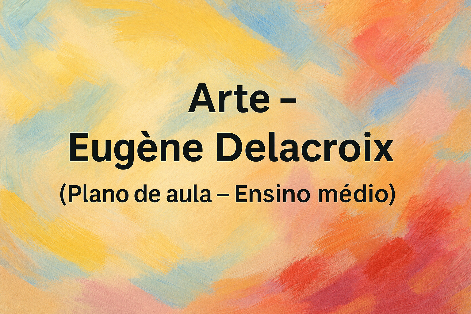 No momento, você está visualizando Arte – Eugène Delacroix (Plano de aula – Ensino médio)