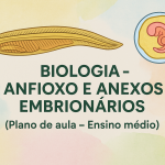 Biologia – Anfioxo e Anexos Embrionários (Plano de aula – Ensino médio)