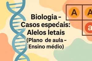 Leia mais sobre o artigo Biologia – Casos especiais: Alelos letais (Plano de aula – Ensino médio)