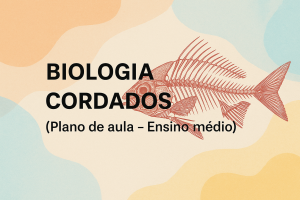 Leia mais sobre o artigo Biologia – CORDADOS (Plano de aula – Ensino médio)