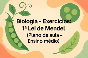 Leia mais sobre o artigo Biologia – Exercícios: 1º Lei de Mendel (Plano de aula – Ensino médio)