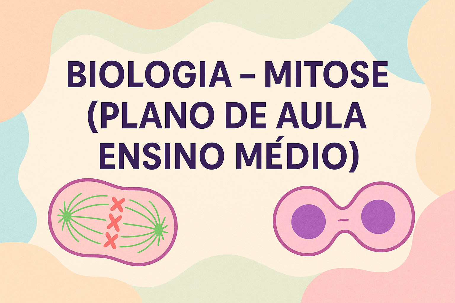 No momento, você está visualizando Biologia – Mitose (Plano de aula – Ensino médio)