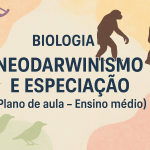Biologia – NEODARWINISMO E ESPECIAÇÃO (Plano de aula – Ensino médio)