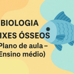 Biologia – PEIXES ÓSSEOS (Plano de aula – Ensino médio)