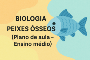 Leia mais sobre o artigo Biologia – PEIXES ÓSSEOS (Plano de aula – Ensino médio)