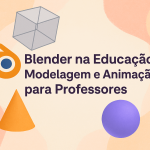 Blender na Educação: Modelagem e Animação 3D para Professores
