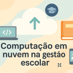 Computação em nuvem na gestão escolar