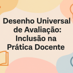 Desenho Universal de Avaliação: Inclusão na Prática Docente