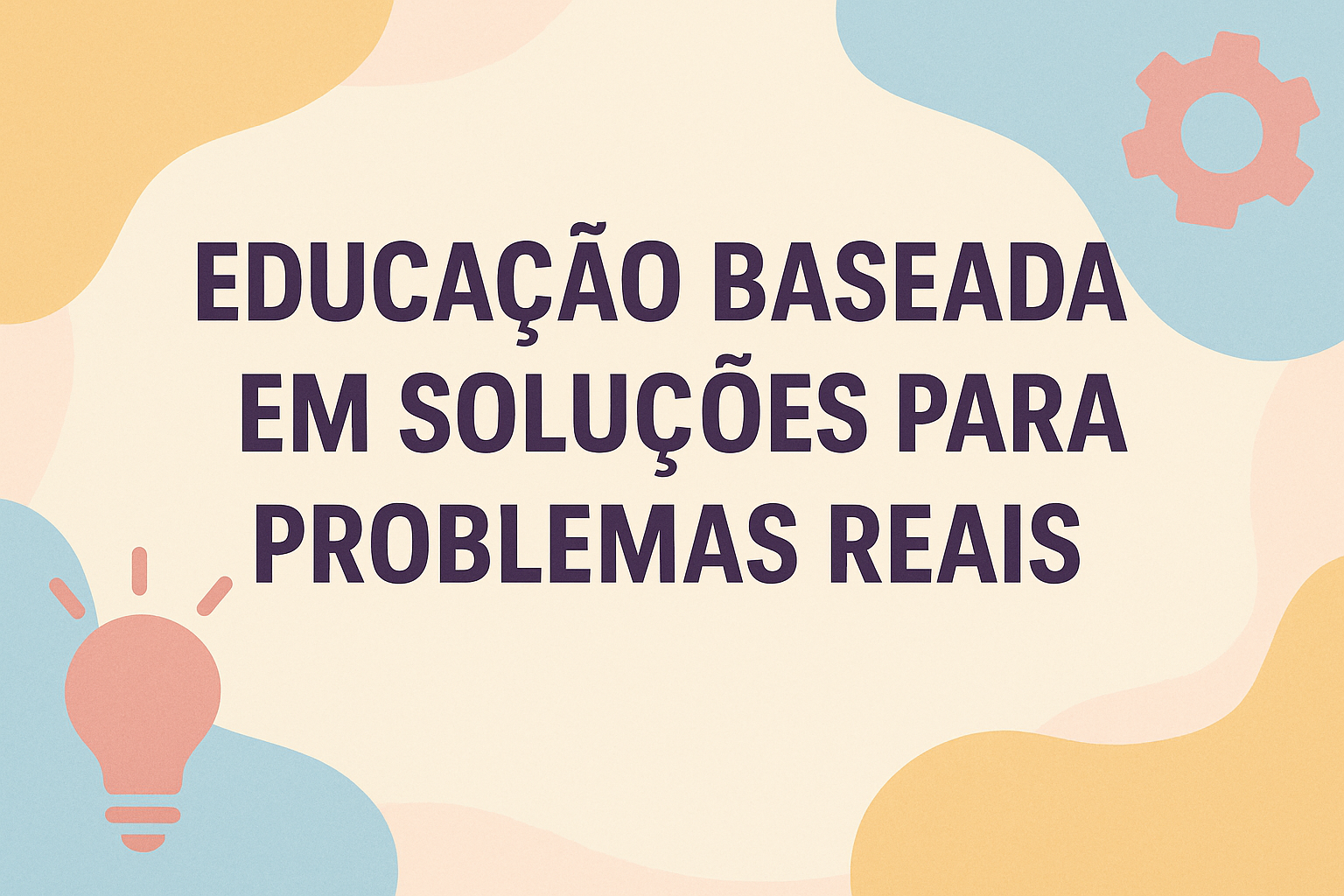 No momento, você está visualizando Educação Baseada em Soluções para Problemas Reais