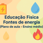 Educação Física – Fontes de energia (Plano de aula – Ensino médio)