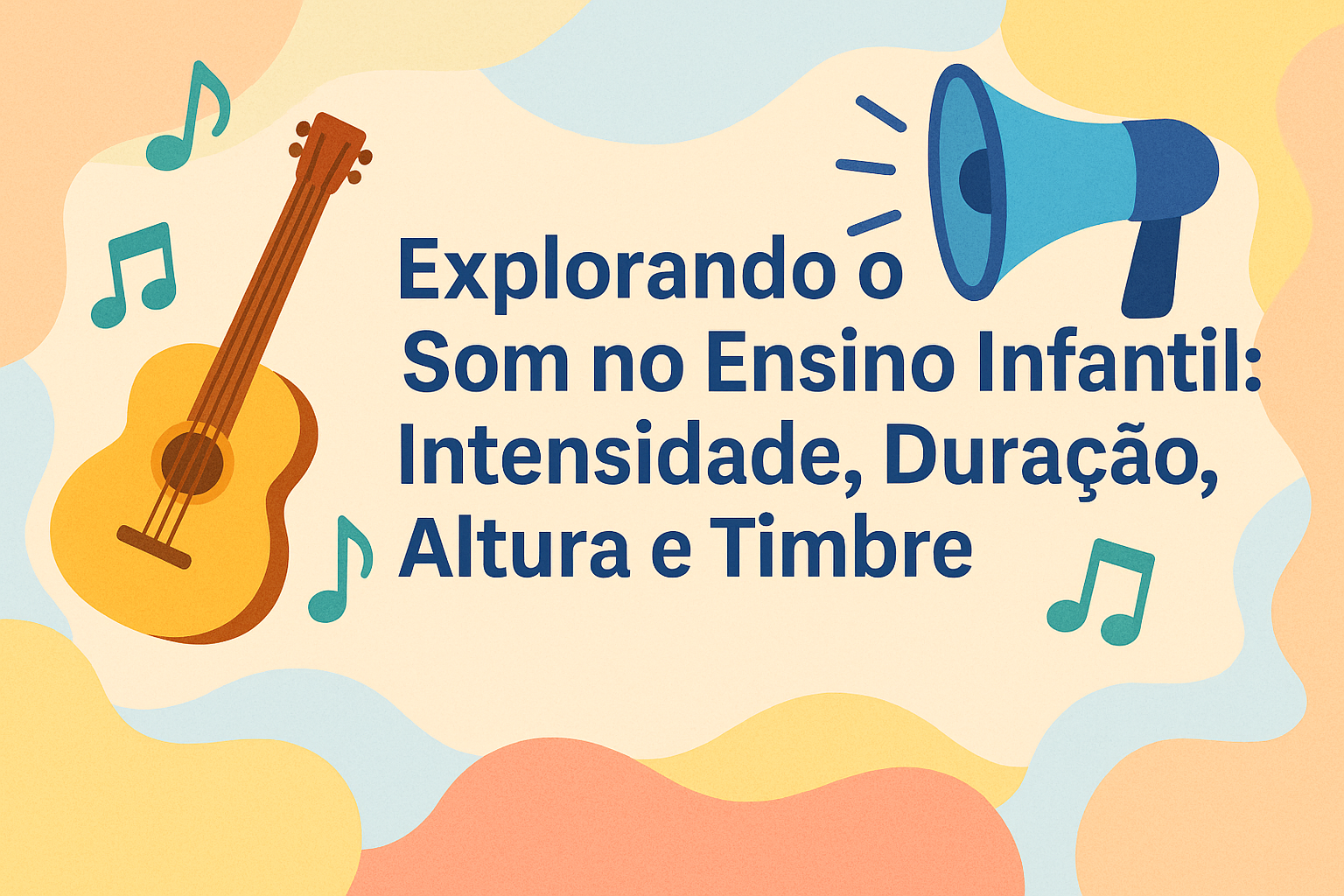 No momento, você está visualizando Explorando o Som no Ensino Infantil: Intensidade, Duração, Altura e Timbre