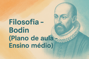 Leia mais sobre o artigo Filosofia – Bodin (Plano de aula – Ensino médio)