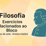 Filosofia – Exercícios relacionados ao Bloco (Plano de aula – Ensino médio)