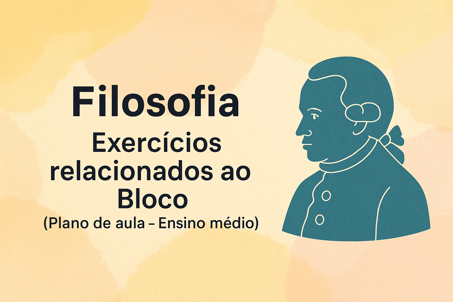 No momento, você está visualizando Filosofia – Exercícios relacionados ao Bloco (Plano de aula – Ensino médio)