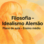 Filosofia – Idealismo Alemão (Plano de aula – Ensino médio)