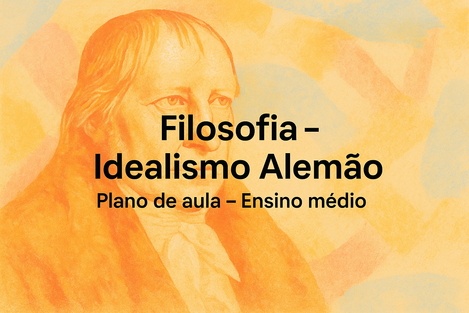 No momento, você está visualizando Filosofia – Idealismo Alemão (Plano de aula – Ensino médio)