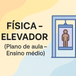 Física – Elevador (Plano de aula – Ensino médio)