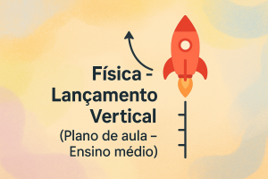 Leia mais sobre o artigo Física – Lançamento Vertical (Plano de aula – Ensino médio)