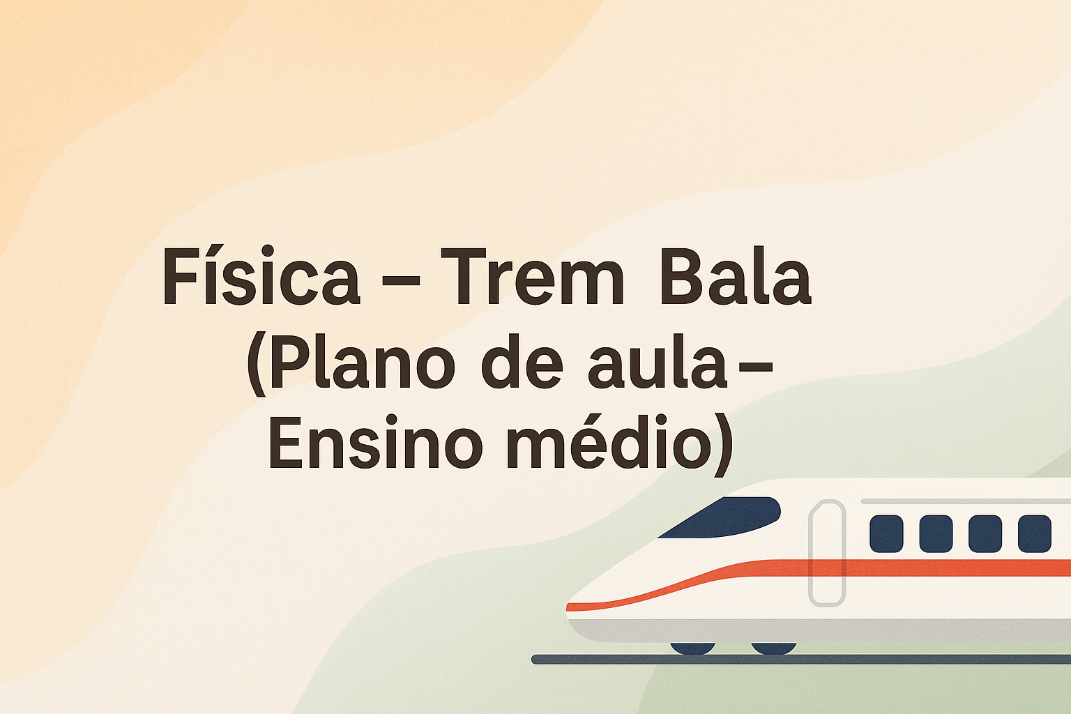 No momento, você está visualizando Física – Trem Bala (Plano de aula – Ensino médio)