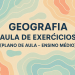Geografia – Aula de Exercícios (Plano de aula – Ensino médio)