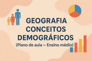 Leia mais sobre o artigo Geografia – Conceitos Demográficos (Plano de aula – Ensino médio)