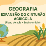 Geografia – Expansão do cinturão agrícola (Plano de aula – Ensino médio)