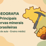 Geografia – Principais reservas minerais brasileiras (Plano de aula – Ensino médio)