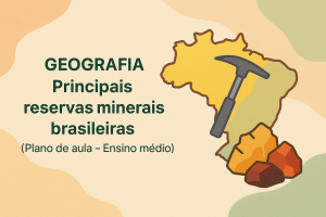 Leia mais sobre o artigo Geografia – Principais reservas minerais brasileiras (Plano de aula – Ensino médio)