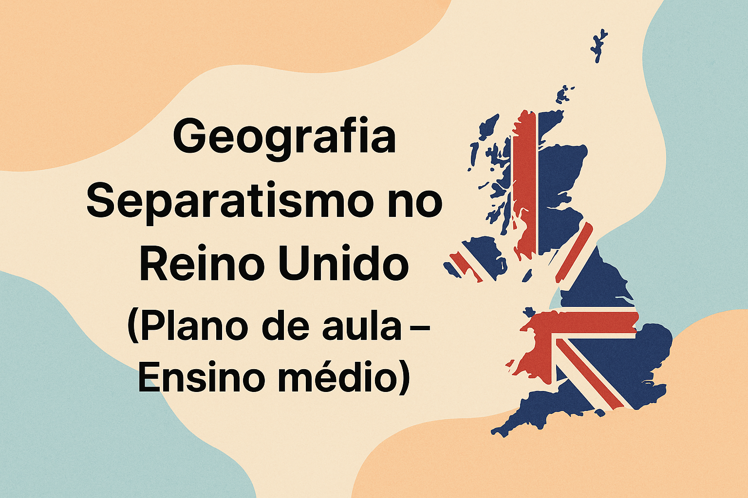 No momento, você está visualizando Geografia – Separativismo no Reino Unido (Plano de aula – Ensino médio)